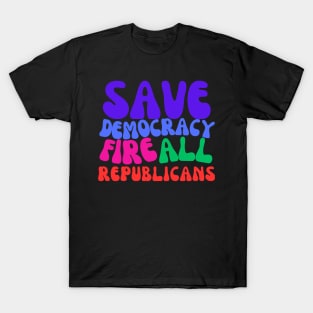 Fire All Republicans and Save Democracy T-Shirt